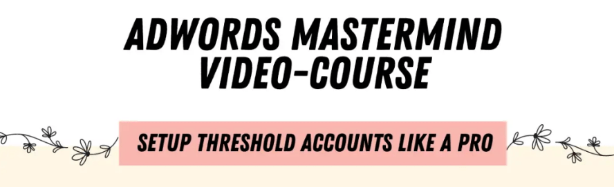 You are currently viewing ADWORDS MASTERMIND – Complete Guide to Setting Up Unlimited AdWords Threshold Accounts Download