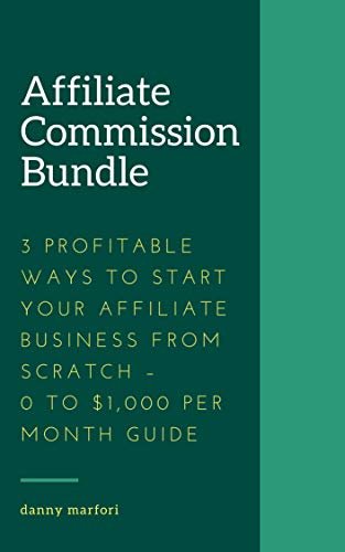 You are currently viewing Affiliate Commission Bundle – 3 Profitable Ways to Start Your Affiliate Business from Scratch – 0 to $1,000 Per Month Guide Free Download