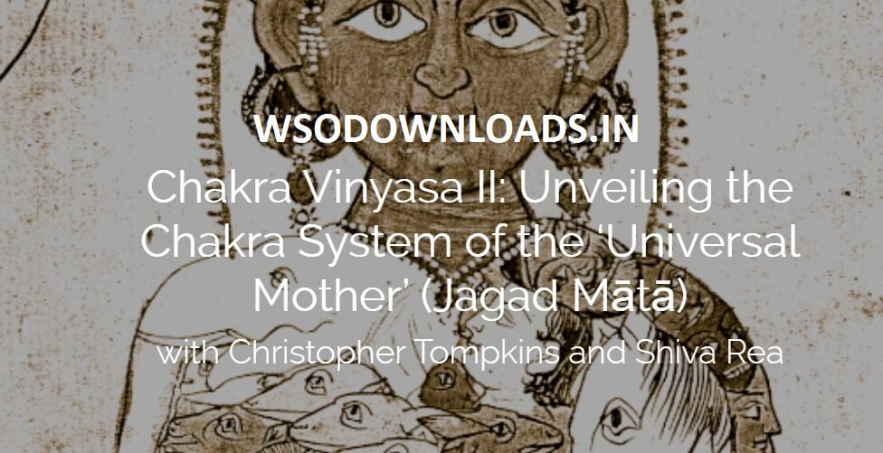 You are currently viewing [GET] Christopher Tompkins – Chakra Vinyasa II – The Chakra System Of The Universal Mother Unveiled Download